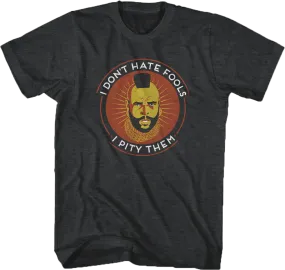 Don't Hate Fools Mr. T Shirt